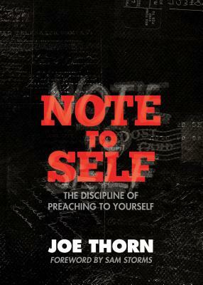 Note to Self: The Discipline of Preaching to Yourself by Joe Thorn