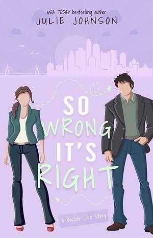 So Wrong It's Right by Julie Johnson