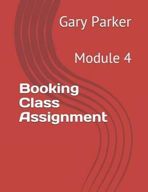 Booking Class Assignment: Module 4 by Gary Parker