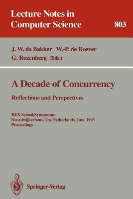 A Decade of Concurrency: Reflections and Perspectives: Reflections and Perspectives. Rex School/Symposium Noordwijkerhout, the Netherlands, June 1 - 4 by 
