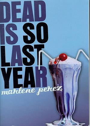 Dead is So Last Year by Marlene Perez