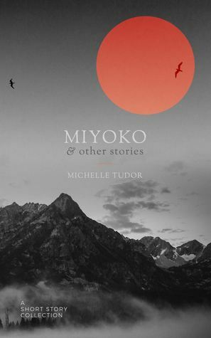 Miyoko & Other Stories by Michelle Tudor