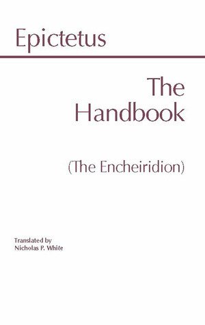 The Handbook (The Encheiridion) by Nicholas P. White, Epictetus