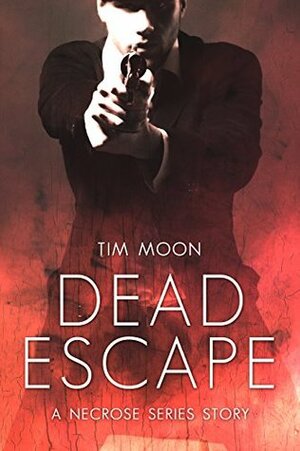 Dead Escape: A Necrose Series Story by Tim Moon