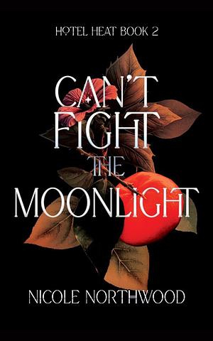 Can't Fight The Moonlight by Nicole Northwood