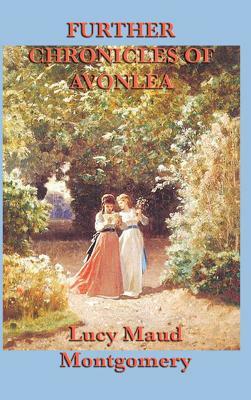 Further Chronicles of Avonlea by L.M. Montgomery