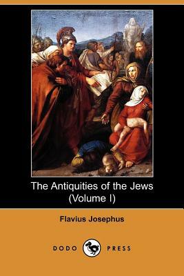 The Antiquities of the Jews (Volume I) (Dodo Press) by Flavius Josephus