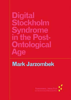 Digital Stockholm Syndrome in the Post-Ontological Age by Mark Jarzombek