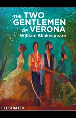 The Two Gentlemen of Verona ILLUSTRATED by William Shakespeare