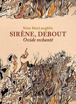 Sirène, debout : Ovide rechanté by Nina MacLaughlin, Nina MacLaughlin