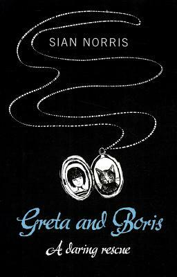 Greta and Boris: A Daring Rescue by Sian Norris