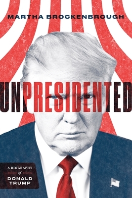 Unpresidented: A Biography of Donald Trump (Revised & Updated) by Martha Brockenbrough