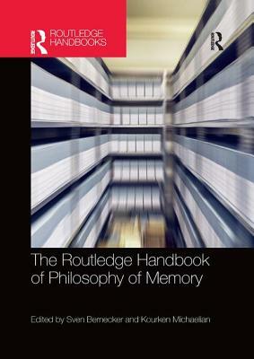 The Routledge Handbook of Philosophy of Memory by 