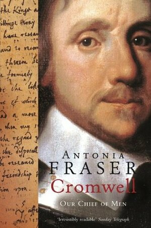 Cromwell, Our Chief Of Men by Antonia Fraser