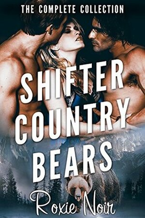 Shifter Country Bears: The Complete Series by Roxie Noir