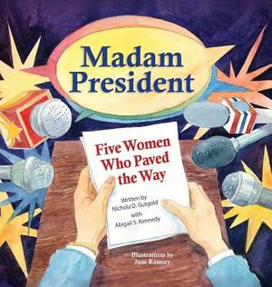 Madam President: Five Women Who Paved the Way by Nichola D. Gutgold