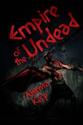 Empire Of The Undead by Ahimsa Kerp