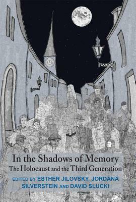 In the Shadows of Memory: The Holocaust and the Third Generation by Esther Jilovsky, David Slucki, Jordana Silverstein