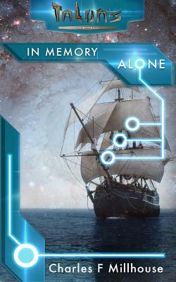 In Memory Alone: Talon's Epic Book 1 by Charles F. Millhouse