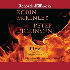 Fire: Tales of Elemental Spirits by Peter Dickinson, Robin McKinley