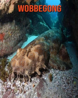 Wobbegong: Learn About Wobbegong and Enjoy Colorful Pictures by Matilda Leo