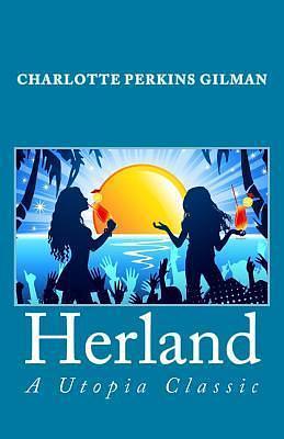 Herland: A Utopia Classic by Charlotte Perkins Gilman, Charlotte Perkins Gilman