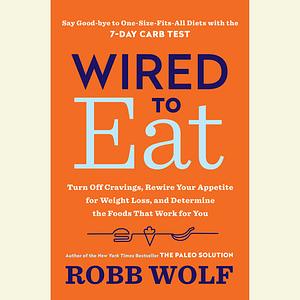 Wired to Eat by Robb Wolf