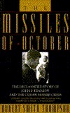 Missiles of October: The Declassified Story of John F. Kennedy and the Cuban Missile Crisis by Robert Smith Thompson