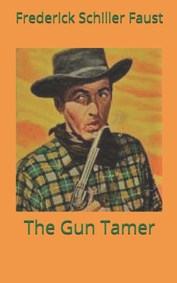 The Gun Tamer by Frederick Schiller Faust