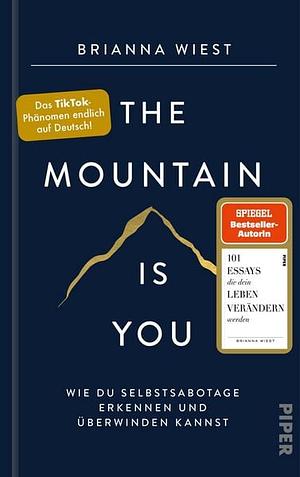 The Mountain Is You: Wie du Selbstsabotage erkennen und überwinden kannst | Das Booktok-Phänomen endlich auf Deutsch! by Brianna Wiest