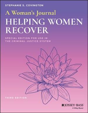 A Woman's Journal: Helping Women Recover, Special Edition for Use in the Criminal Justice System by Stephanie S. Covington