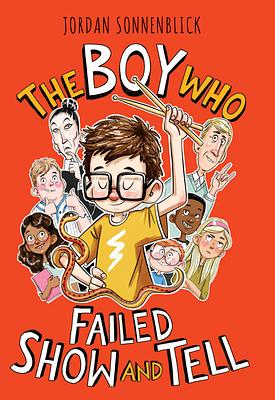The Boy Who Failed Show and Tell by Jordan Sonnenblick