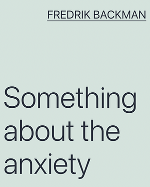 Something About Anxiety by Fredrik Backman