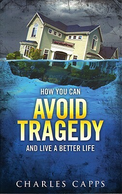 How You Can Avoid Tragedy and Live a Better Life by Charles Capps