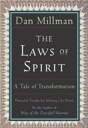 THE LAWS OF SPIRIT: A Tale of Transformation by Dan Millman, Dan Millman