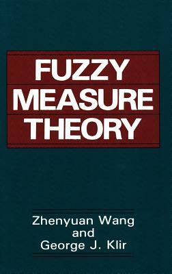 Fuzzy Measure Theory by George J. Klir, Zhenyuan Wang