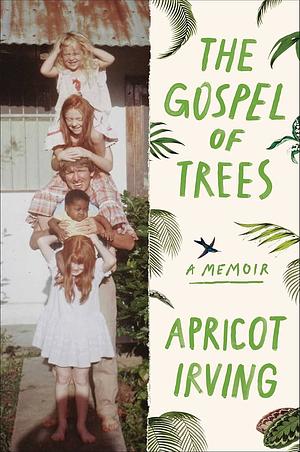 The Gospel of Trees: A Memoir by Apricot Irving