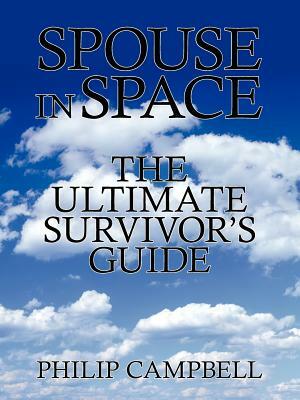 Spouse in Space: The Ultimate Survivor's Guide by Philip Campbell