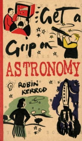 Get A Grip On Astronomy by Robin Kerrod