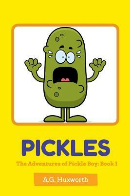 Pickles: The Adventures of Pickle Boy: Book 1 by A. G. Huxworth