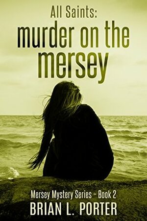 All Saints: Murder on the Mersey by Brian L. Porter