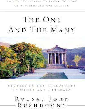 The One and the Many: Studies in the Philosophy of Order and Ultimacy by Rousas John Rushdoony, Rousas John Rushdoony