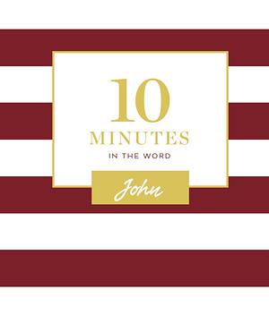 10 Minutes in the Word, John: A Short Journey Through the Gospel of John by Zondervan, Zondervan