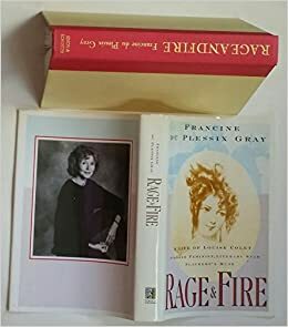 Rage and Fire: A Life of Louise Colet, Pioneer Feminist, Literary Star, Flaubert's Muse by Francine du Plessix Gray