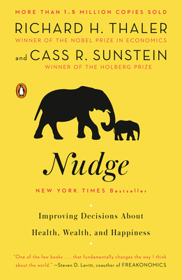 Nudge: Improving Decisions about Health, Wealth, and Happiness by Richard H. Thaler, Cass R. Sunstein