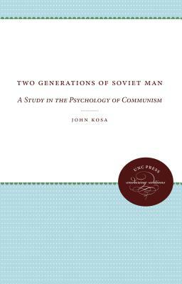 Two Generations of Soviet Man: A Study in the Psychology of Communism by John Kosa