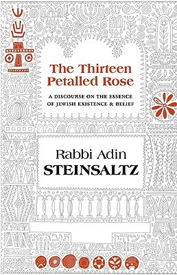 The Thirteen Petalled Rose: A Discourse on the Essence of Jewish Existence & Belief by Adin Even-Israel Steinsaltz