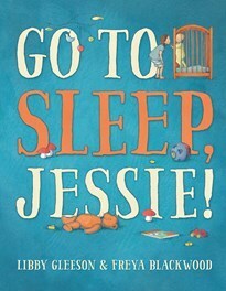 Go to Sleep, Jessie! by Freya Blackwood, Libby Gleeson