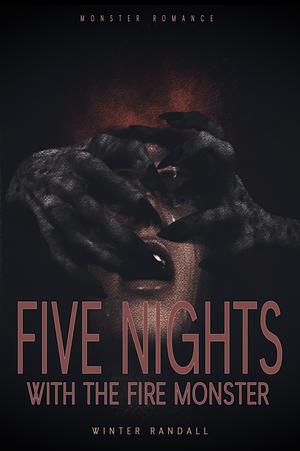 Five Nights With The Fire Monster: A Monster Romance by Winter Randall