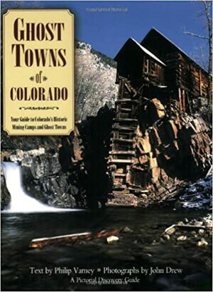 Ghost Towns of Colorado by Philip Varney